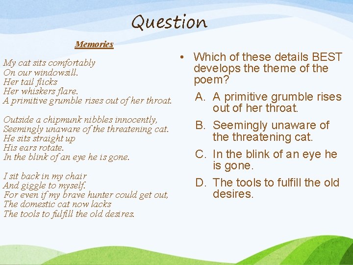 Question Memories • Which of these details BEST develops theme of the poem? A.