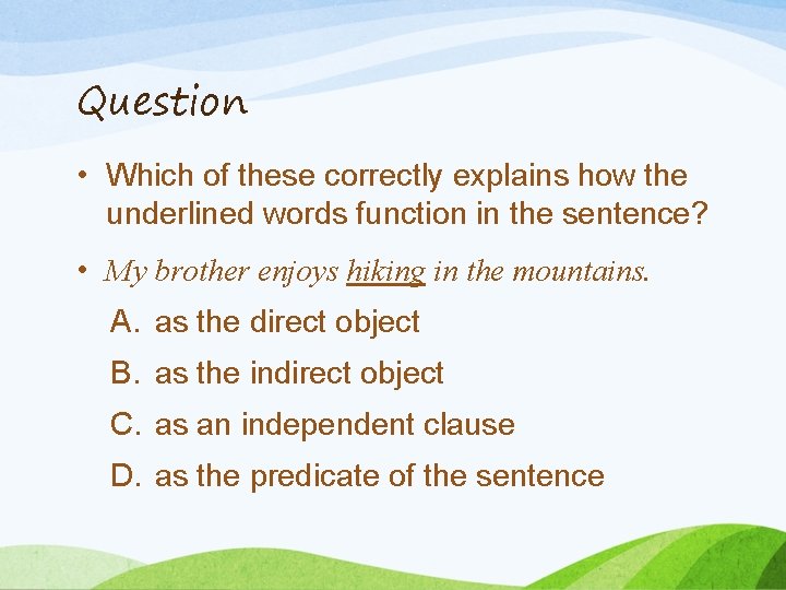 Question • Which of these correctly explains how the underlined words function in the