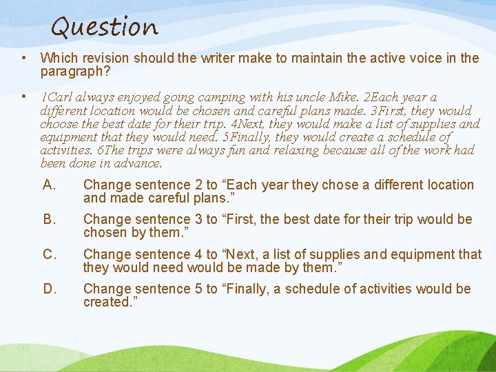 Question • Which revision should the writer make to maintain the active voice in