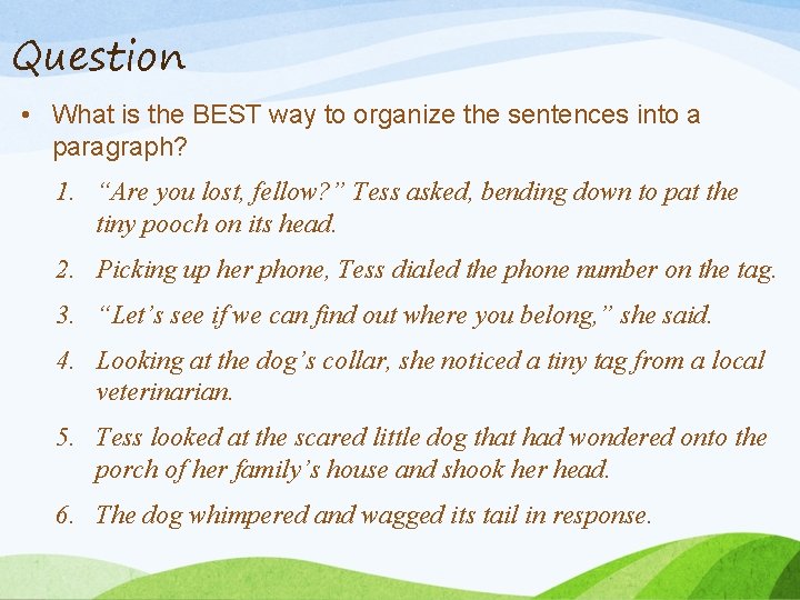 Question • What is the BEST way to organize the sentences into a paragraph?
