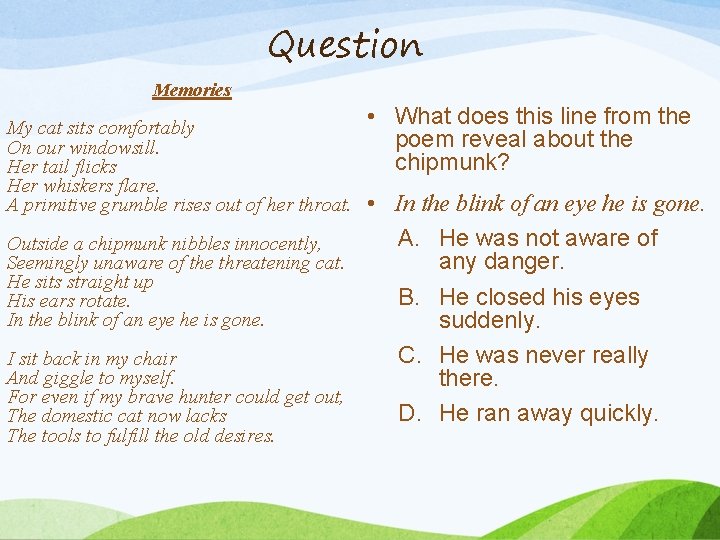 Question Memories My cat sits comfortably On our windowsill. Her tail flicks Her whiskers