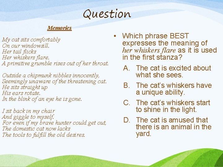 Question Memories My cat sits comfortably On our windowsill. Her tail flicks Her whiskers