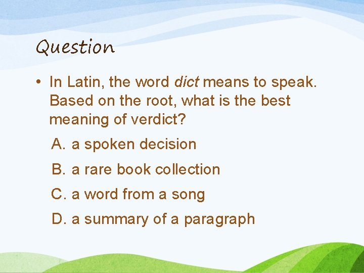 Question • In Latin, the word dict means to speak. Based on the root,