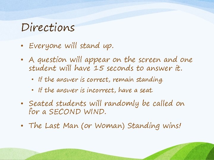 Directions • Everyone will stand up. • A question will appear on the screen