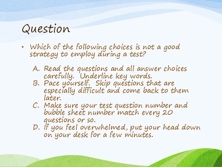 Question • Which of the following choices is not a good strategy to employ