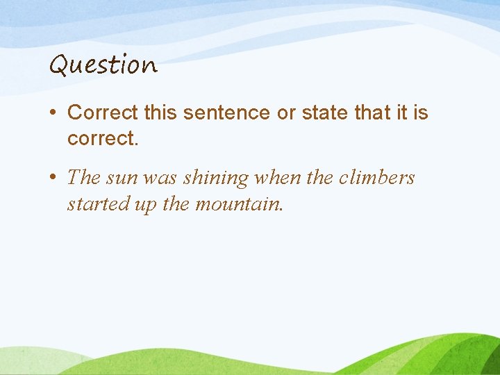 Question • Correct this sentence or state that it is correct. • The sun