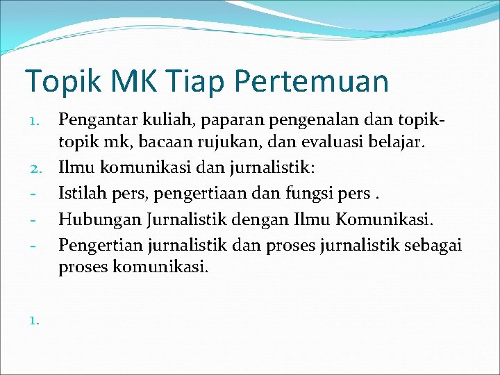 Topik MK Tiap Pertemuan Pengantar kuliah, paparan pengenalan dan topik mk, bacaan rujukan, dan