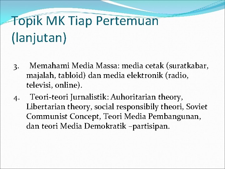 Topik MK Tiap Pertemuan (lanjutan) 3. Memahami Media Massa: media cetak (suratkabar, majalah, tabloid)