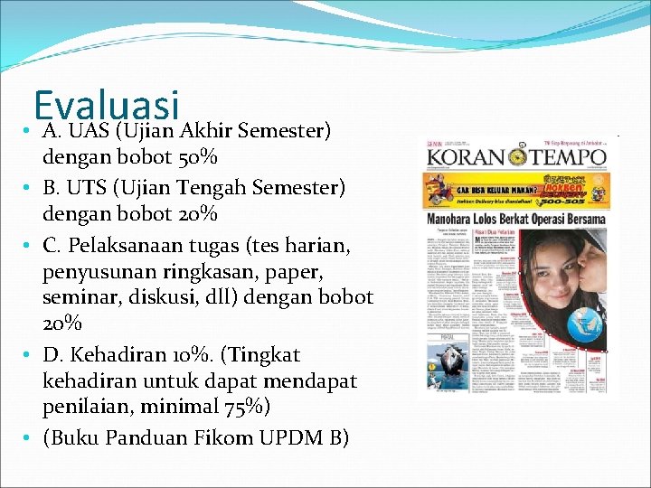 Evaluasi • A. UAS (Ujian Akhir Semester) • • dengan bobot 50% B. UTS