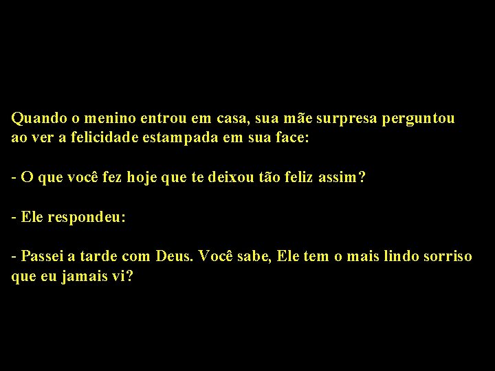 Quando o menino entrou em casa, sua mãe surpresa perguntou ao ver a felicidade