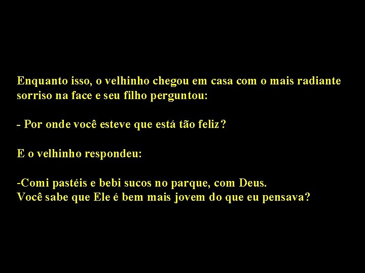 Enquanto isso, o velhinho chegou em casa com o mais radiante sorriso na face