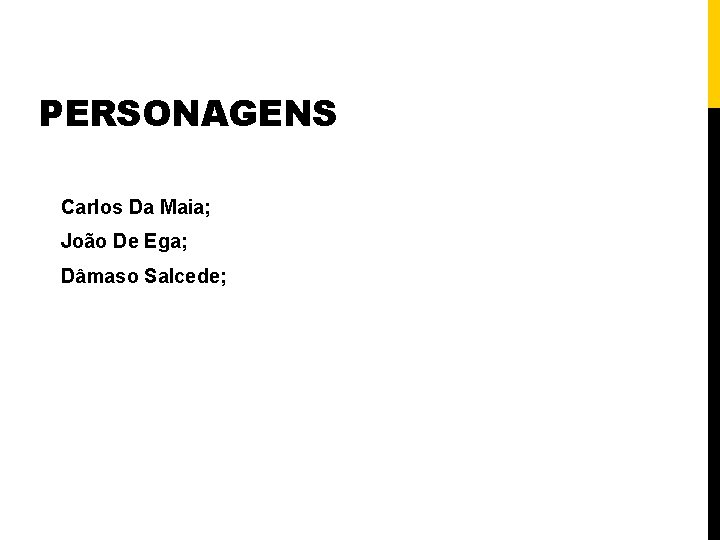 PERSONAGENS Carlos Da Maia; João De Ega; Dâmaso Salcede; 