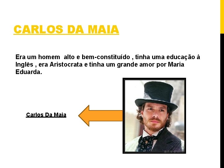 CARLOS DA MAIA Era um homem alto e bem-constituído , tinha uma educação à