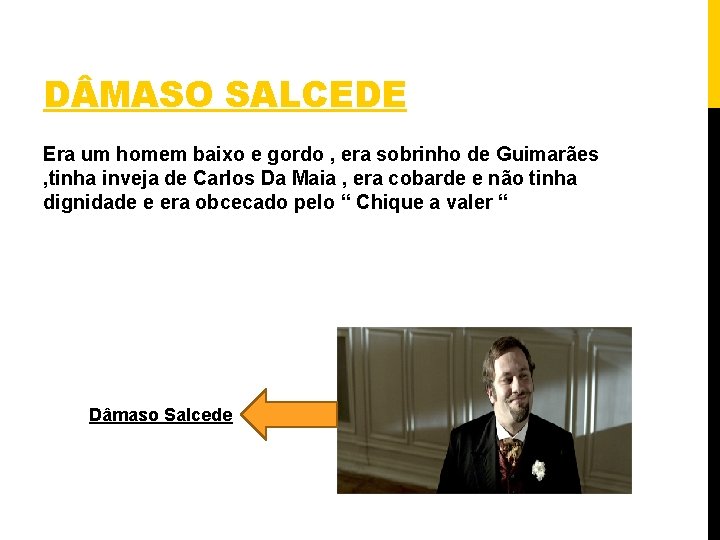 D MASO SALCEDE Era um homem baixo e gordo , era sobrinho de Guimarães