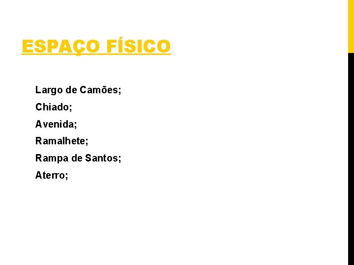 ESPAÇO FÍSICO Largo de Camões; Chiado; Avenida; Ramalhete; Rampa de Santos; Aterro; 