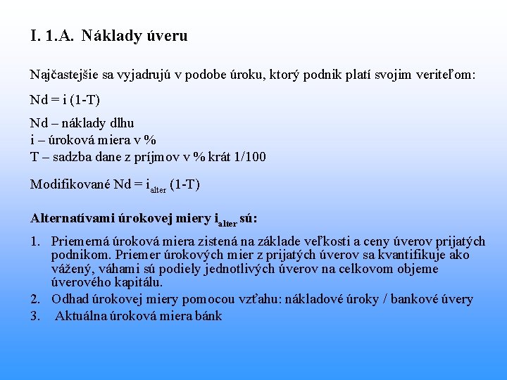 I. 1. A. Náklady úveru Najčastejšie sa vyjadrujú v podobe úroku, ktorý podnik platí