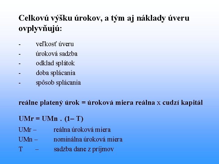 Celkovú výšku úrokov, a tým aj náklady úveru ovplyvňujú: - veľkosť úveru - úroková