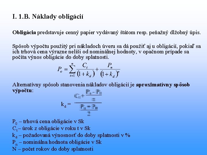 I. 1. B. Náklady obligácií Obligácia predstavuje cenný papier vydávaný štátom resp. peňažný dlžobný