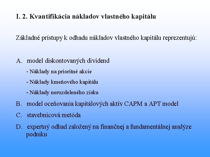 I. 2. Kvantifikácia nákladov vlastného kapitálu Základné prístupy k odhadu nákladov vlastného kapitálu reprezentujú: