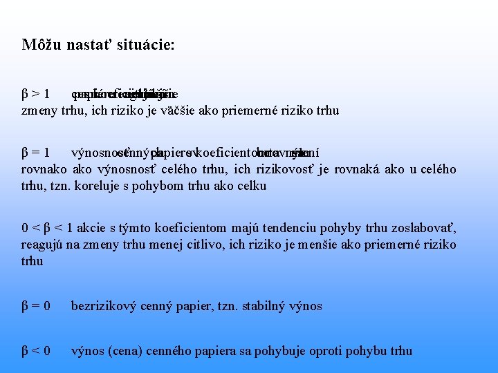 Môžu nastať situácie: β > 1 cenné papiere s koeficientom reagujú citlivejšie 1 väčším