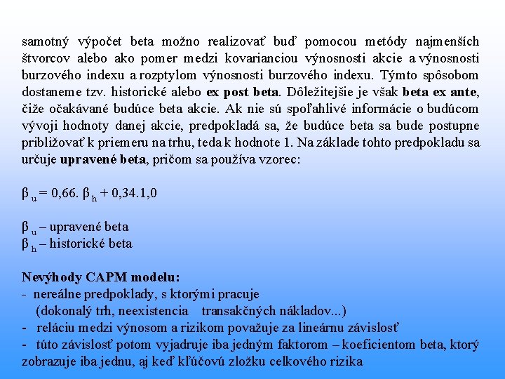 samotný výpočet beta možno realizovať buď pomocou metódy najmenších štvorcov alebo ako pomer medzi