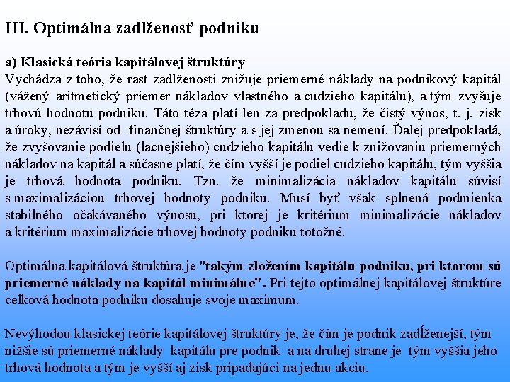 III. Optimálna zadlženosť podniku a) Klasická teória kapitálovej štruktúry Vychádza z toho, že rast