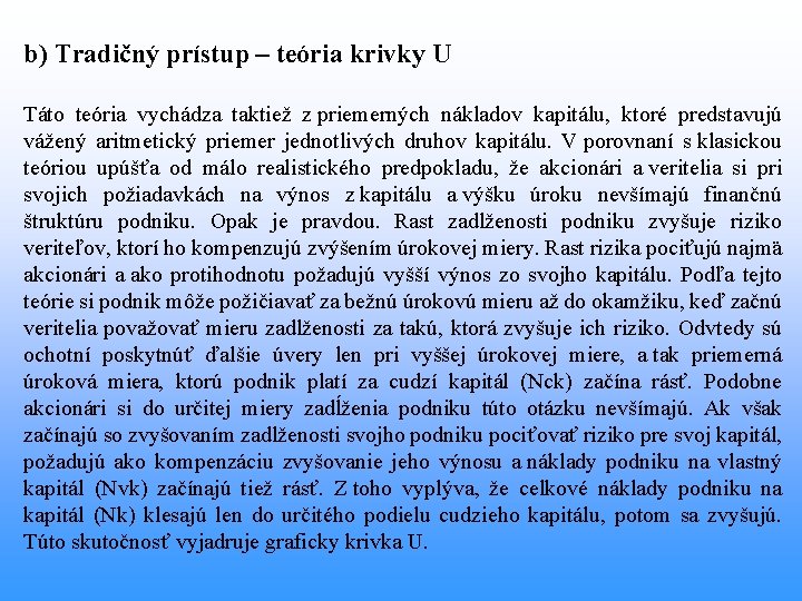 b) Tradičný prístup – teória krivky U Táto teória vychádza taktiež z priemerných nákladov