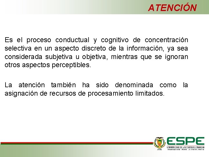 ATENCIÓN Es el proceso conductual y cognitivo de concentración selectiva en un aspecto discreto ATENCIÓN Es el proceso conductual y cognitivo de concentración selectiva en un aspecto discreto