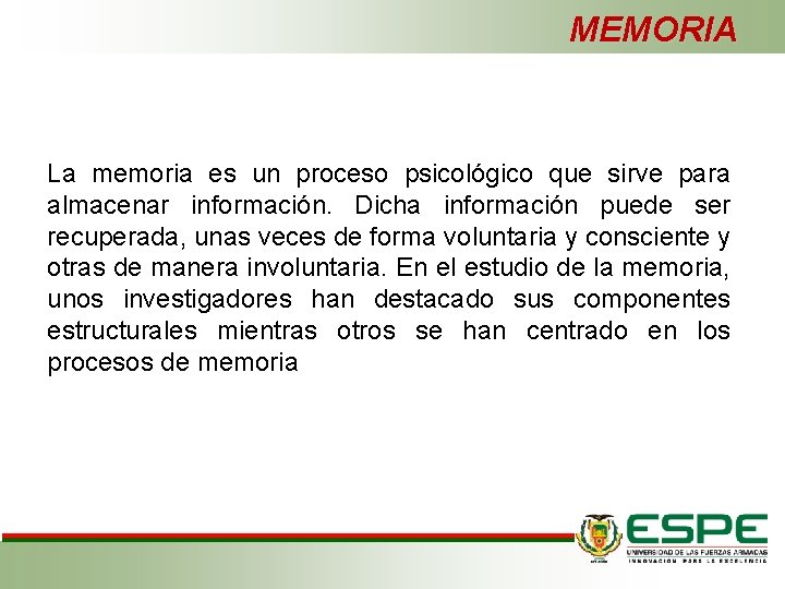 MEMORIA La memoria es un proceso psicológico que sirve para almacenar información. Dicha información MEMORIA La memoria es un proceso psicológico que sirve para almacenar información. Dicha información