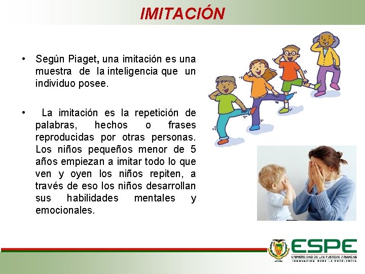 IMITACIÓN • Según Piaget, una imitación es una muestra de la inteligencia que un IMITACIÓN • Según Piaget, una imitación es una muestra de la inteligencia que un