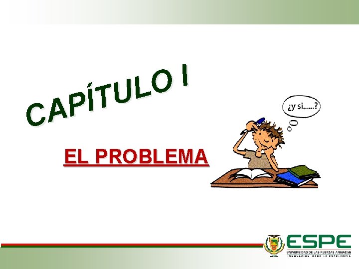 I O L U T Í P CA EL PROBLEMA I O L U T Í P CA EL PROBLEMA
