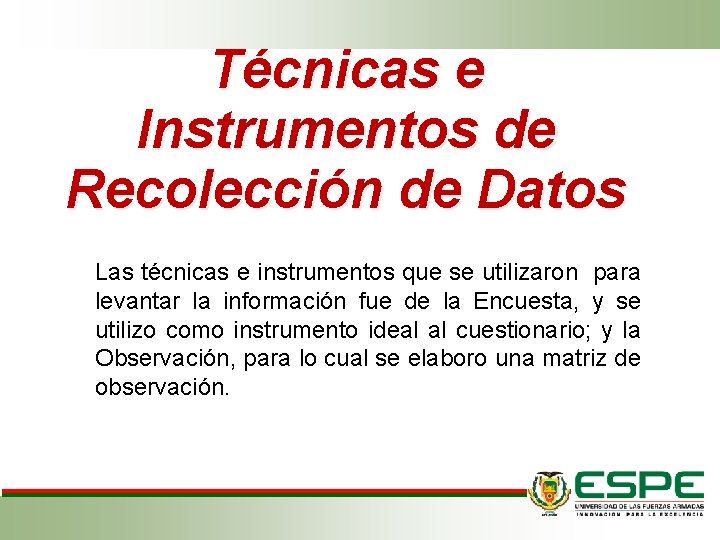 Técnicas e Instrumentos de Recolección de Datos Las técnicas e instrumentos que se utilizaron Técnicas e Instrumentos de Recolección de Datos Las técnicas e instrumentos que se utilizaron