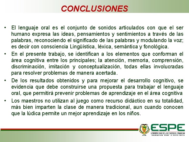 CONCLUSIONES • El lenguaje oral es el conjunto de sonidos articulados con que el CONCLUSIONES • El lenguaje oral es el conjunto de sonidos articulados con que el