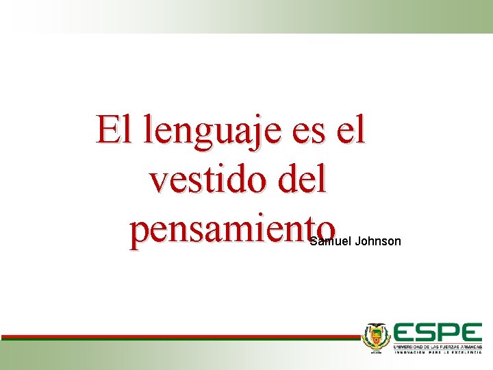 El lenguaje es el vestido del pensamiento Samuel Johnson El lenguaje es el vestido del pensamiento Samuel Johnson