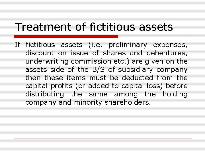 Treatment of fictitious assets If fictitious assets (i. e. preliminary expenses, discount on issue