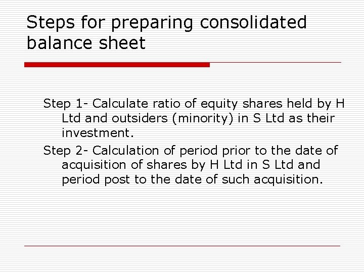 Steps for preparing consolidated balance sheet Step 1 - Calculate ratio of equity shares
