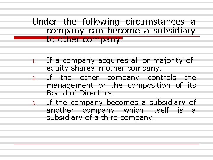 Under the following circumstances a company can become a subsidiary to other company: 1.
