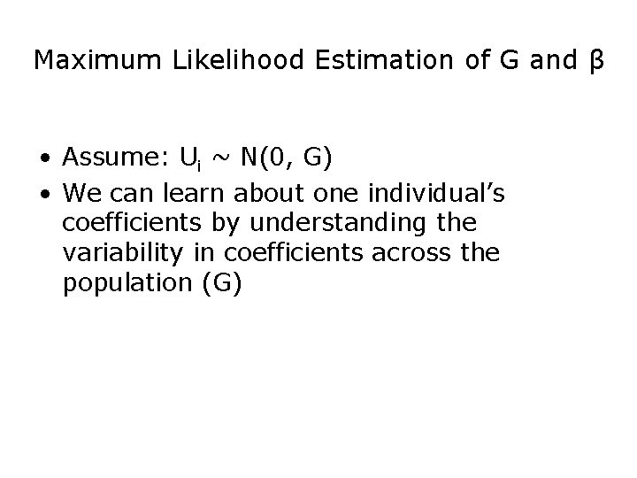 Maximum Likelihood Estimation of G and β • Assume: Ui ~ N(0, G) •