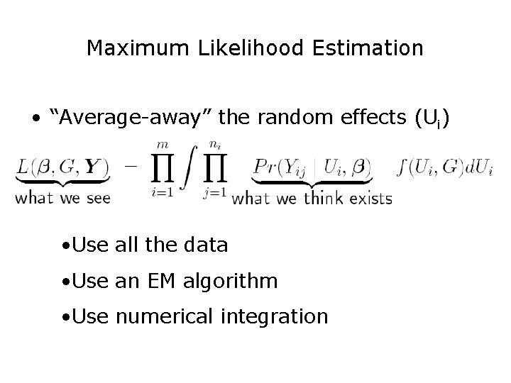 Maximum Likelihood Estimation • “Average-away” the random effects (Ui) • Use all the data