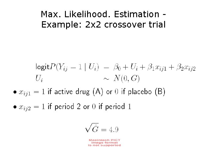 Max. Likelihood. Estimation Example: 2 x 2 crossover trial 