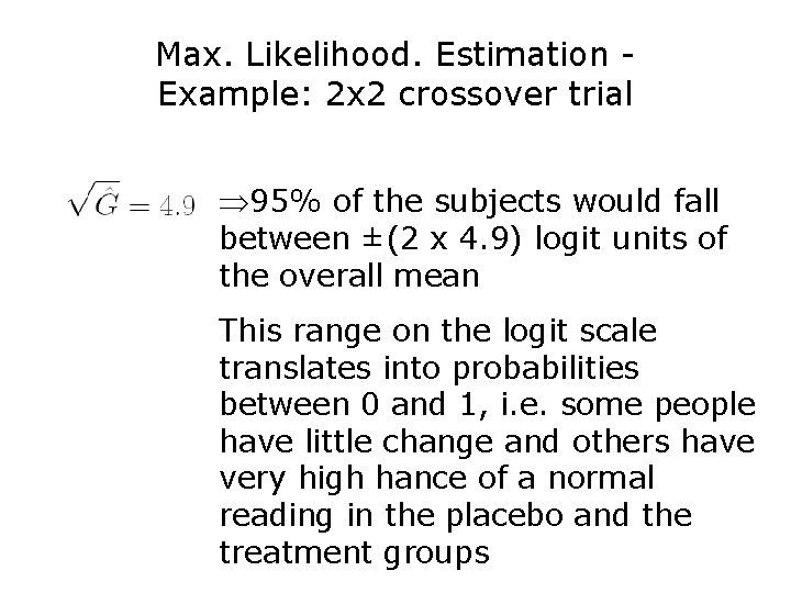 Max. Likelihood. Estimation Example: 2 x 2 crossover trial Þ 95% of the subjects