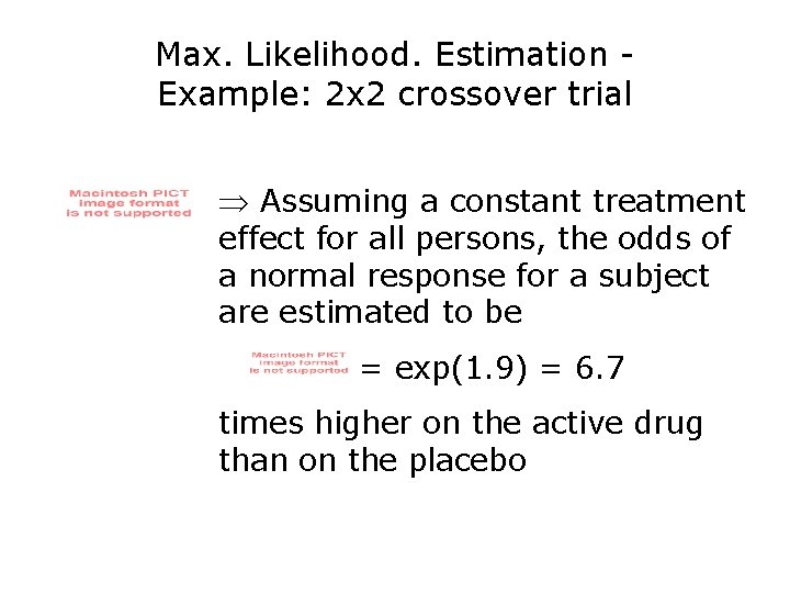 Max. Likelihood. Estimation Example: 2 x 2 crossover trial Þ Assuming a constant treatment