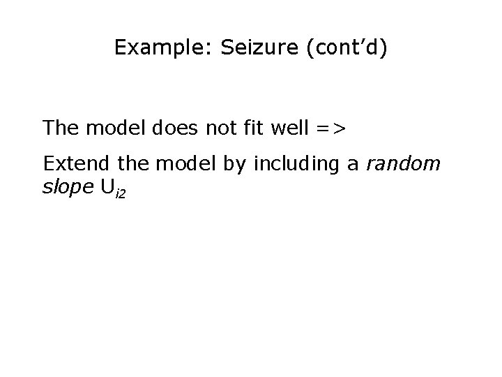 Example: Seizure (cont’d) The model does not fit well => Extend the model by