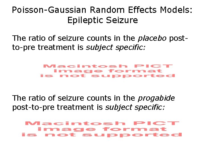 Poisson-Gaussian Random Effects Models: Epileptic Seizure The ratio of seizure counts in the placebo