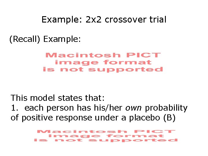 Example: 2 x 2 crossover trial (Recall) Example: This model states that: 1. each