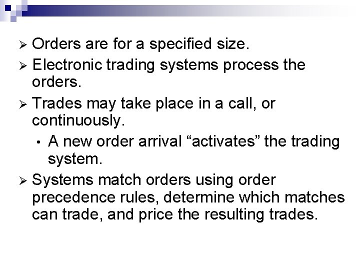 Orders are for a specified size. Ø Electronic trading systems process the orders. Ø