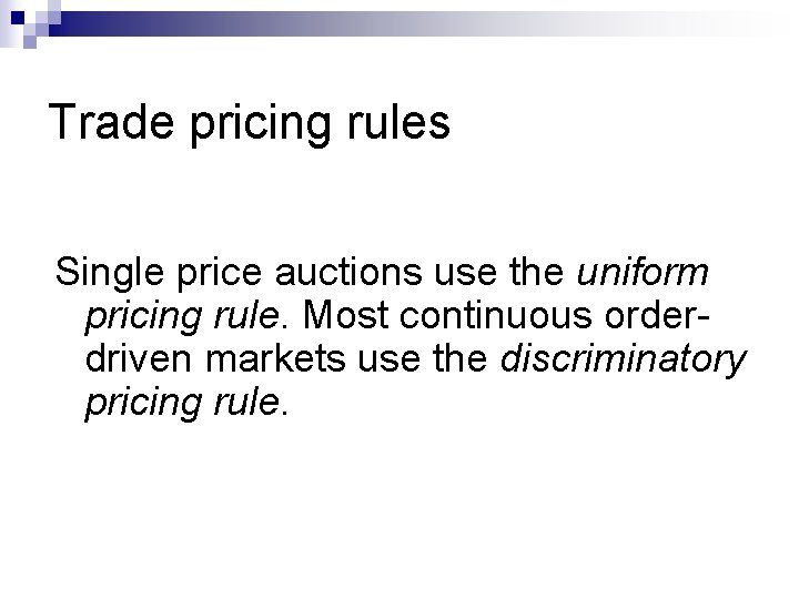 Trade pricing rules Single price auctions use the uniform pricing rule. Most continuous orderdriven