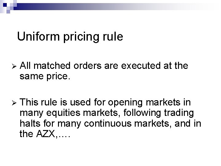 Uniform pricing rule Ø All matched orders are executed at the same price. Ø