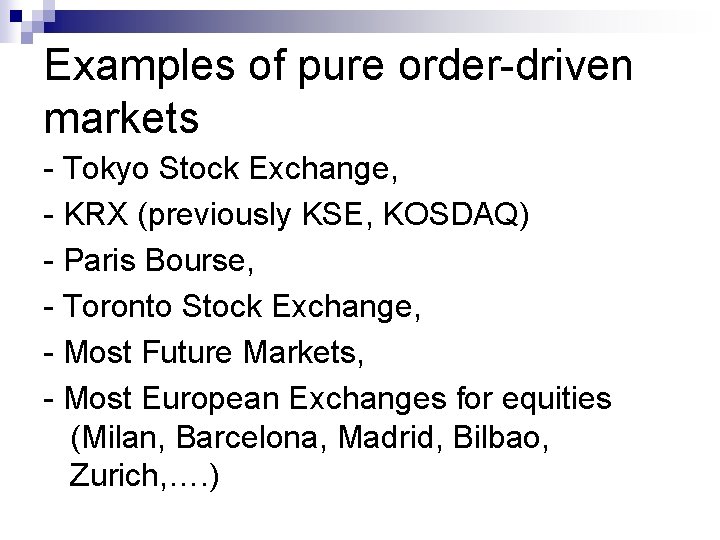 Examples of pure order-driven markets - Tokyo Stock Exchange, - KRX (previously KSE, KOSDAQ)