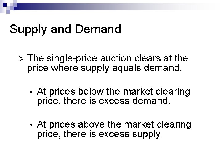 Supply and Demand Ø The single-price auction clears at the price where supply equals